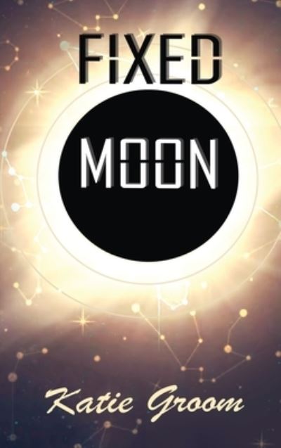 Fixed Moon - Katie Groom - Books - Cinnabar Moth Publishing LLC - 9781953971555 - October 4, 2022