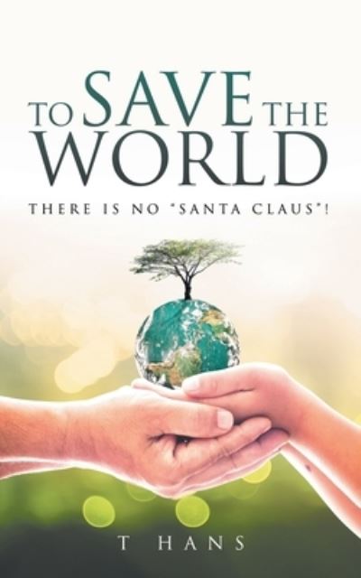 Cover for T. Hans · To Save the World -- There Is No Santa Claus ! (Book) (2023)