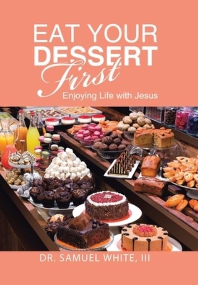 Cover for Samuel White III · Eat Your Dessert First (Book) (2023)