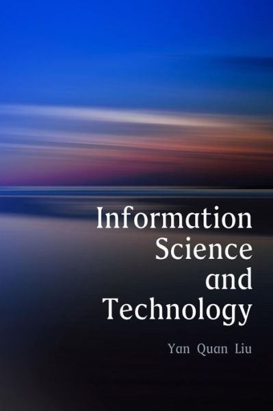 Cover for Dr Yan Quan Liu · Information Science and Technology (Paperback Book) (2017)