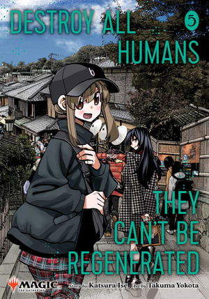 Cover for Katsura Ise · Destroy All Humans. They Can't Be Regenerated. A Magic: The Gathering Manga, Vol. 5: Limited edition Magic: The Gathering card included in first printing! - Destroy All Humans. They Can't Be Regenerated. A Magic: The Gathering Manga (Paperback Book) (2025)
