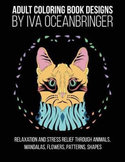 Cover for Iva Oceanbringer · Adult Coloring Book Designs by Iva Oceanbringer (Paperback Bog) (2017)