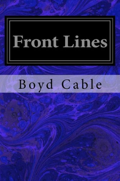 Front Lines - Boyd Cable - Bøger - Createspace Independent Publishing Platf - 9781979667555 - 12. november 2017