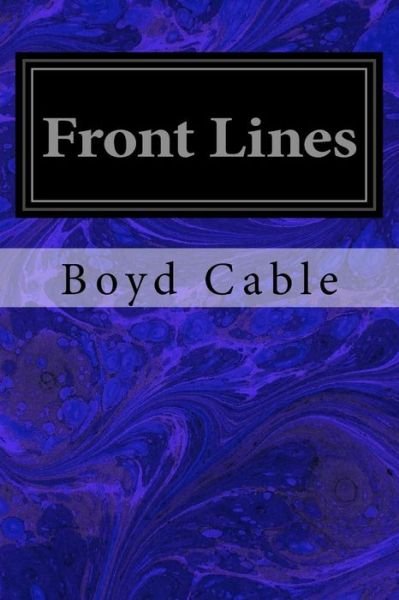 Front Lines - Boyd Cable - Kirjat - Createspace Independent Publishing Platf - 9781979667555 - sunnuntai 12. marraskuuta 2017