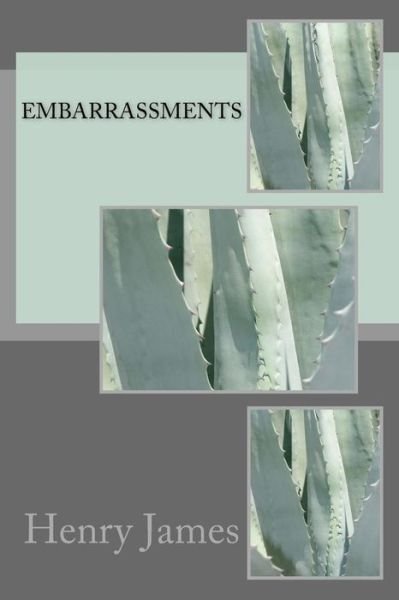 Embarrassments - Henry James - Böcker - Createspace Independent Publishing Platf - 9781984971555 - 9 februari 2018