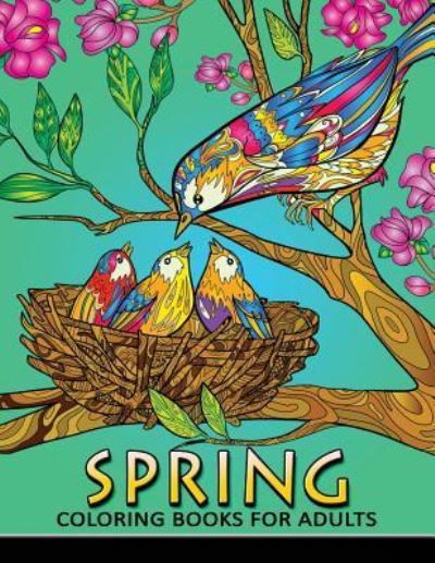 Spring Coloring Books for Adults - Kodomo Publishing - Books - Createspace Independent Publishing Platf - 9781986498555 - March 14, 2018