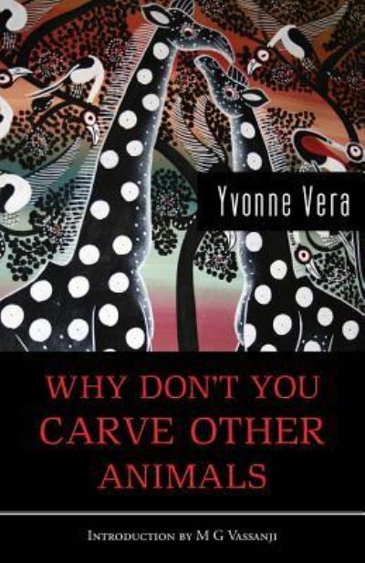 Why Don't You Carve Other Animals - Yvonne Vera - Books - Mawenzi House - 9781988449555 - November 30, 2018