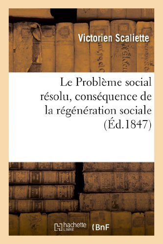 Cover for Scaliette-v · Le Probleme Social Resolu, Consequence De La Regeneration Sociale (Paperback Bog) [French edition] (2013)