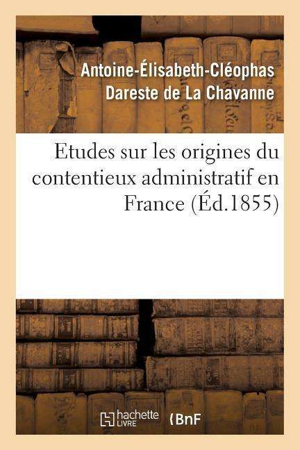 Cover for Dareste De La Chavanne-a · Etudes Sur Les Origines Du Contentieux Administratif en France (Paperback Book) (2016)