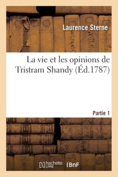 Cover for Laurence Sterne · La Vie Et Les Opinions de Tristram Shandy. Partie 1 (Paperback Bog) (2020)