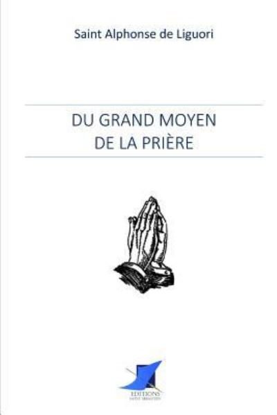 Cover for Saint Alphonse De Liguori · Du Grand Moyen de la Pri re (Paperback Book) (2016)