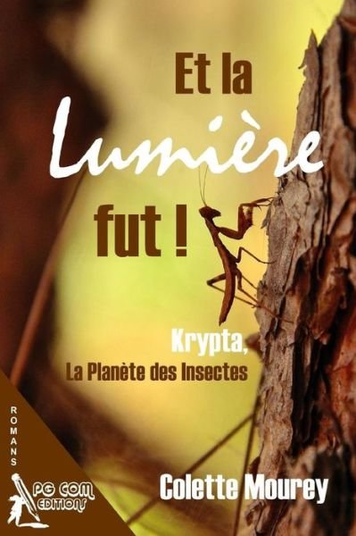 Cover for Colette Mourey · Et la Lumiere Fut ! Krypta, la Planete des Insectes (Paperback Book) (2017)