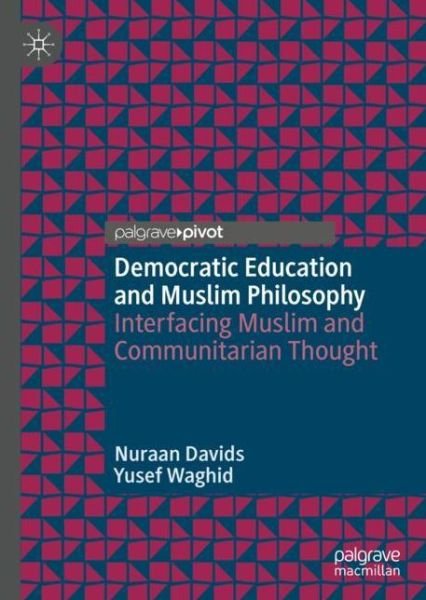 Cover for Nuraan Davids · Democratic Education and Muslim Philosophy: Interfacing Muslim and Communitarian Thought (Hardcover bog) [1st ed. 2019 edition] (2019)