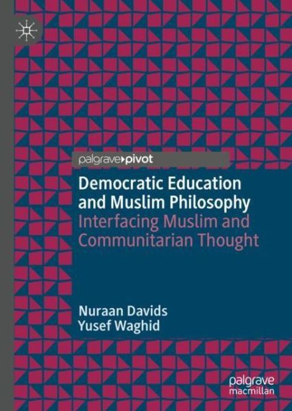 Cover for Nuraan Davids · Democratic Education and Muslim Philosophy: Interfacing Muslim and Communitarian Thought (Gebundenes Buch) [1st ed. 2019 edition] (2019)