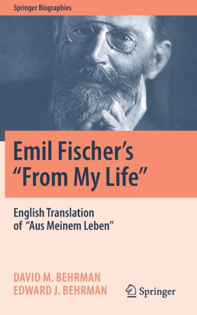 Cover for David M. Behrman · Emil Fischer’s ‘’From My Life’’: English Translation of ‘’Aus Meinem Leben’’ - Springer Biographies (Hardcover Book) [2022 edition] (2022)