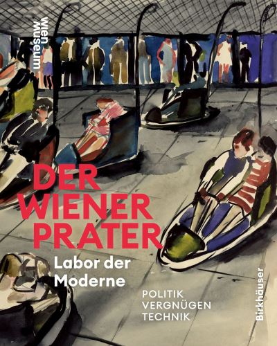 Cover for Susanne Winkler-Werner Michael Schwarz · Der Wiener Prater. Labor Der Moderne: Politik – Vergnugen – Technik (Hardcover Book) [New edition] (2024)