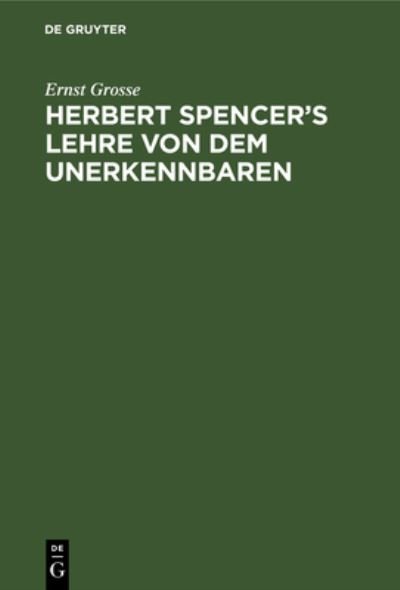 Cover for Ernst Grosse · Herbert Spencer's Lehre Von Dem Unerkennbaren (Book) (1901)
