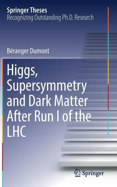 Beranger Dumont · Higgs, Supersymmetry and Dark Matter After Run I of the LHC - Springer Theses (Hardcover Book) [1st ed. 2017 edition] (2016)