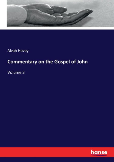 Commentary on the Gospel of John - Alvah Hovey - Books - Hansebooks - 9783337285555 - August 5, 2017