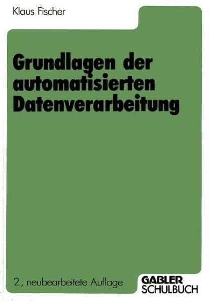 Cover for Klaus Fischer · Grundlagen Der Automatisierten Datenverarbeitung (Pocketbok) [2. Aufl. 1986 edition] (1986)