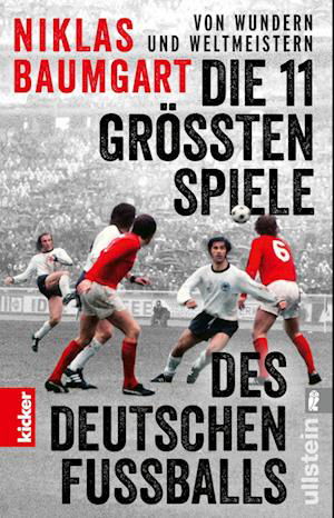 Niklas Baumgart · Von Wundern Und Weltmeistern: Die 11 GrÃ¶ÃŸten Spiele Des Deutschen FuÃŸballs (Book)