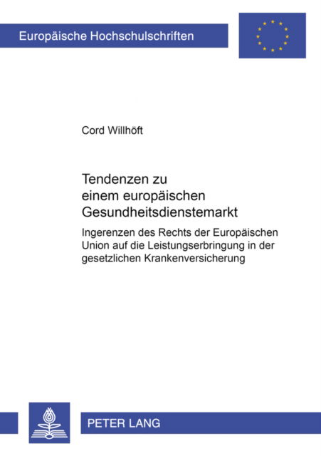 Cover for Cord Willhoeft · Tendenzen Zu Einem Europaeischen Gesundheitsdienstemarkt: Ingerenzen Des Rechts Der Europaeischen Union Auf Die Leistungserbringung in Der Gesetzlichen Krankenversicherung (Paperback Book) [German edition] (2004)