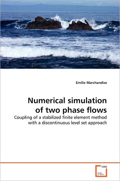 Cover for Emilie Marchandise · Numerical Simulation of Two Phase Flows: Coupling of a Stabilized Finite Element Method with a Discontinuous Level Set Approach (Paperback Book) (2009)