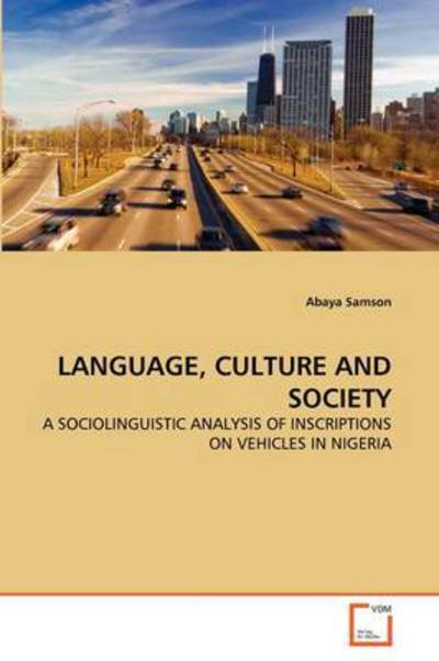 Cover for Abaya Samson · Language, Culture and Society: a Sociolinguistic Analysis of Inscriptions on Vehicles in Nigeria (Paperback Bog) (2011)