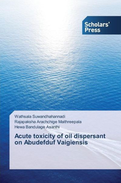 Acute Toxicity of Oil Dispersant on Abudefduf Vaigiensis - Suwandhahannadi Wathsala - Książki - Scholars\' Press - 9783639769555 - 4 września 2015