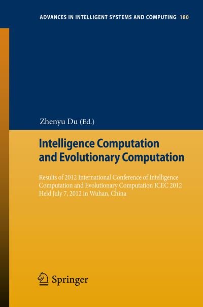 Cover for Zhenyu Du · Intelligence Computation and Evolutionary Computation: Results of 2012 International Conference of Intelligence Computation and Evolutionary Computation ICEC 2012 Held July 7, 2012 in Wuhan, China - Advances in Intelligent Systems and Computing (Paperback Book) [2013 edition] (2012)