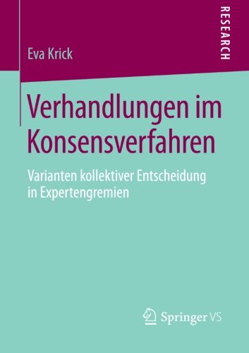 Cover for Eva Krick · Verhandlungen Im Konsensverfahren: Varianten Kollektiver Entscheidung in Expertengremien (Paperback Book) [2013 edition] (2012)