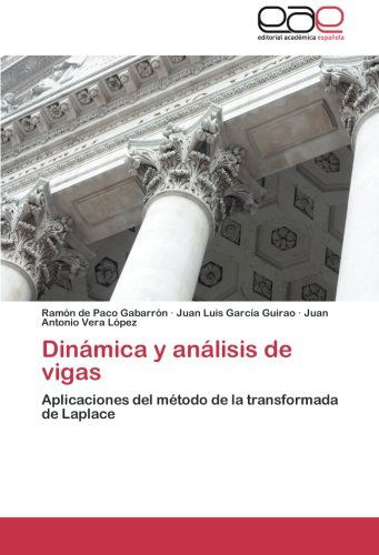 Cover for Juan Antonio Vera López · Dinámica Y Análisis De Vigas: Aplicaciones Del Método De La Transformada De Laplace (Paperback Book) [Spanish edition] (2014)