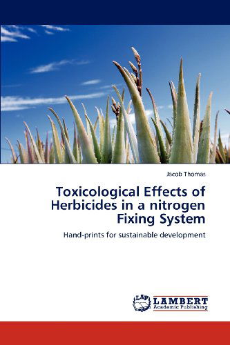 Cover for Jacob Thomas · Toxicological Effects of Herbicides in a Nitrogen Fixing System: Hand-prints for Sustainable Development (Paperback Book) (2012)