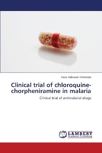 Cover for Fatai Adewale Fehintola · Clinical Trial of Chloroquine-chorpheniramine in Malaria: Clinical Trial of Antimalarial Drugs (Paperback Book) (2013)