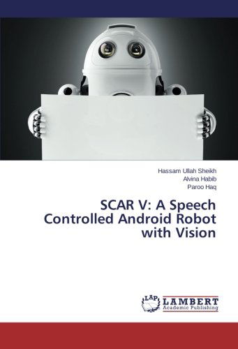 Cover for Paroo Haq · Scar V: a Speech Controlled Android Robot with Vision (Taschenbuch) (2014)