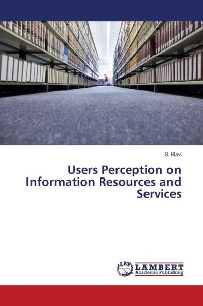 Users Perception on Information Re - Ravi - Books - - 9783659824555 - January 13, 2016