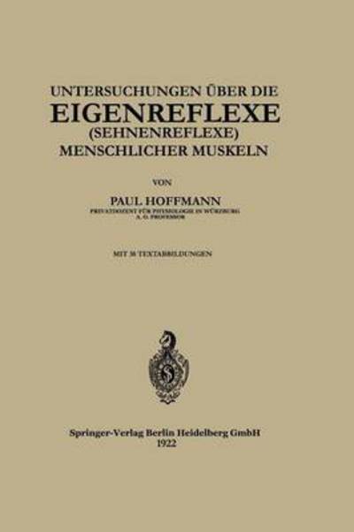 Untersuchungen UEber Die Eigenreflexe (Sehnenreflexe) Menschlicher Muskeln - Paul Hoffmann - Libros - Springer-Verlag Berlin and Heidelberg Gm - 9783662228555 - 1922