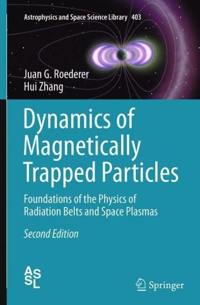 Cover for Juan G. Roederer · Dynamics of Magnetically Trapped Particles: Foundations of the Physics of Radiation Belts and Space Plasmas - Astrophysics and Space Science Library (Paperback Book) [Softcover reprint of the original 2nd ed. 2014 edition] (2016)