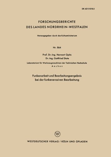 Cover for Herwart Opitz · Funkenarbeit Und Bearbeitungsergebnis Bei Der Funkenerosiven Bearbeitung - Forschungsberichte Des Landes Nordrhein-Westfalen (Taschenbuch) [1960 edition] (1960)
