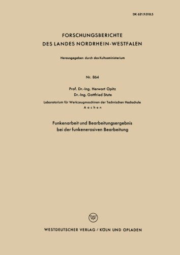 Cover for Herwart Opitz · Funkenarbeit Und Bearbeitungsergebnis Bei Der Funkenerosiven Bearbeitung - Forschungsberichte Des Landes Nordrhein-Westfalen (Paperback Bog) [1960 edition] (1960)