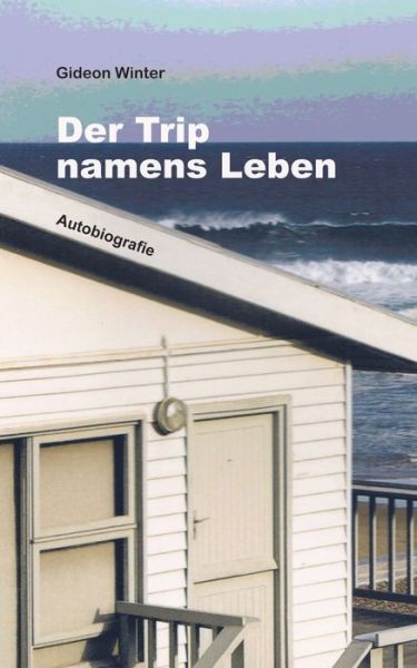 Cover for Gideon Winter · Der Trip namens Leben: Autobiografie (Paperback Book) (2020)