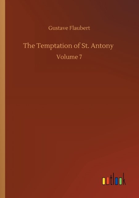 Cover for Gustave Flaubert · The Temptation of St. Antony: Volume 7 (Paperback Bog) (2020)