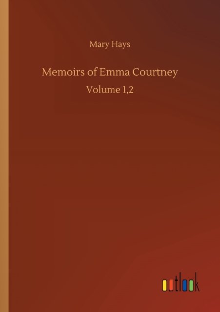 Cover for Mary Hays · Memoirs of Emma Courtney: Volume 1,2 (Paperback Book) (2020)