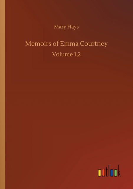 Cover for Mary Hays · Memoirs of Emma Courtney: Volume 1,2 (Paperback Book) (2020)