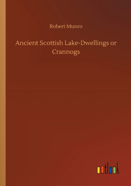 Cover for Robert Munro · Ancient Scottish Lake-Dwellings or Crannogs (Pocketbok) (2020)