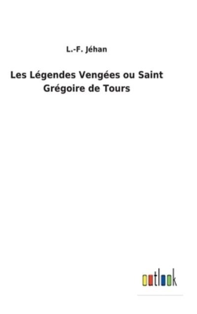 Cover for L -F Jehan · Les Legendes Vengees ou Saint Gregoire de Tours (Hardcover Book) (2022)