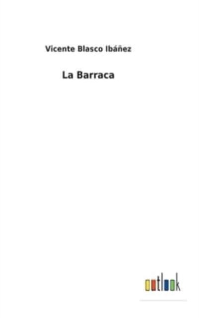 Cover for Vicente Blasco Ibanez · La Barraca (Gebundenes Buch) (2021)