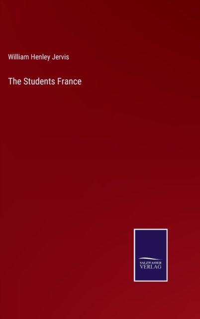The Students France - William Henley Jervis - Książki - Salzwasser-Verlag - 9783752590555 - 31 marca 2022