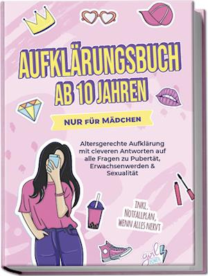 Cover for Karolin Berghaus · Aufklärungsbuch ab 10 Jahren NUR für Mädchen: Altersgerechte Aufklärung mit cleveren Antworten auf alle Fragen zu Pubertät, Erwachsenwerden &amp; Sexualität - inkl. Notfallplan, wenn alles nervt (Book) (2024)