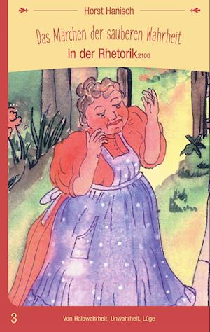 Cover for Horst Hanisch · Das Märchen der sauberen Wahrheit in der Rhetorik 2100 (Book) (2025)
